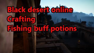 Black Desert online Crafting Fishing buff potions  EU Server [upl. by Natica884]