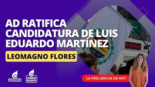 AD ratifica candidatura de Luis Eduardo Martínez de cara al 28J  La Frecuencia de Hoy [upl. by Nylatsyrc384]