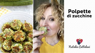 POLPETTE DI ZUCCHINE  Ricetta facile e veloce  Natalia Cattelani [upl. by Ansaev]