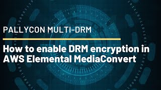 How to enable PallyCon MultiDRM in AWS Elemental MediaConvert [upl. by Dodd]