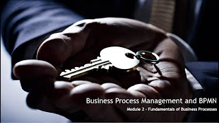 Business Process Management and BPMN  Module 2  Fundamentals of Business Processes [upl. by Yzzik668]