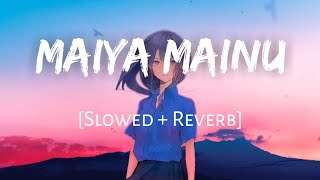 Maiya Mainu Slowed  Reverb  Hit Love Song Lofi  SL LOFI [upl. by Adiaroz]