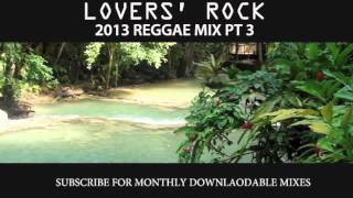 2013 REGGAE MIX PT 3  LOVERS ROCK PT 3 [upl. by Eseilana]