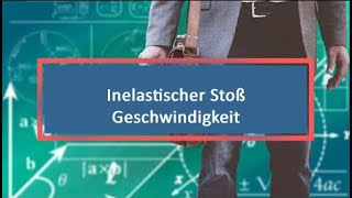 Inelastischer Stoß Geschwindigkeit [upl. by Druce308]