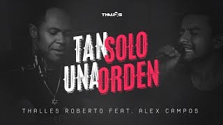 Thalles Roberto feat Alex Campos – Tan solo una orden [upl. by Asecnarf]