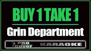 Buy 1 Take 1  Grin Department KARAOKE [upl. by Erdda]