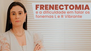 Frenectomia e a dificuldade em falar os fonemas L e R Vibrante [upl. by Yojal156]