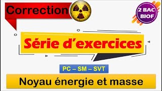 2 BAC BIOF  nucléaire  Série d’exercices  Noyau énergie et masse  bac2022 [upl. by Firman428]