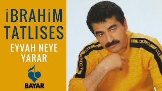 İbrahim Tatlıses  Eyvah Neye Yarar [upl. by Norreht]