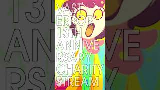 THE VAST ERROR 13TH ANNIVERSARY CHARITY LIVESTREAM [upl. by Alcus]