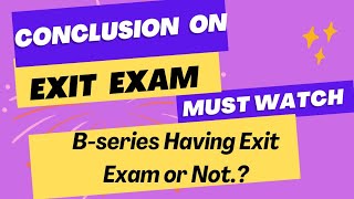 Biggest Conclusion On Exit Exam  Bseries Having Exit Exam or Not [upl. by Ettedualc]