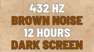 432 Hz Brown Noise  12 Hours  Sleep Study Focus  NO ADS [upl. by Olegnaleahcim]