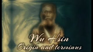 Wu Hsin  Origin and terminus [upl. by Hetti]