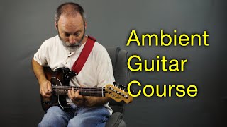 FREE Course How to Play Ambient Guitar [upl. by Enattirb]