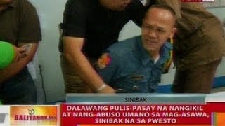 BT 2 pulisPasay na nangikil at nangabuso sa magasawa sinibak sa pwesto [upl. by Nevetse934]