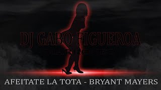 Bryant Mayers  Afeitate la tota  dj gabo figueroa marroneo [upl. by Noguchi831]