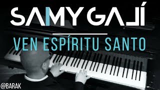 Samy Galí Piano  Ven Espiritu Santo Solo Piano Cover  Barak [upl. by Ralina]