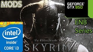 The Elder Scrolls V Skyrim  GTX 950  i3 Simulated  8GB RAM  1080p  Mods  ENB [upl. by Aret]