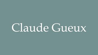 How to Pronounce Claude Gueux Correctly in French [upl. by Eustis]