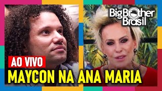 BBB 24 Maycon na Ana Maria Braga  Mais Você AO VIVO  Big Brother Brasil 2024 BBB24 [upl. by Eseyt]