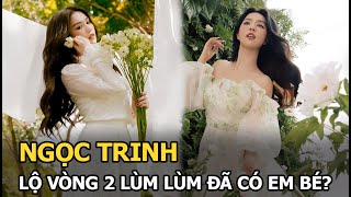 Ngọc Trinh lộ vòng 2 lùm lùm đã có em bé [upl. by Acey]