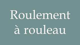 How to Pronounce Roulement à rouleau Roller bearing Correctly in French [upl. by Direj]