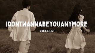 idontwannabeyouanymore  Billie Eilish Lyrics [upl. by Yenaffit815]