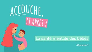 Accouche et après   Episode 1  quotLa santé mentale des bébés partie 1quot [upl. by Tini554]