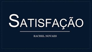 SATISFAÇÃO  Rachel Novaes letra [upl. by Littell]