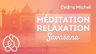 MÉDITATION guidée  Relaxation SAVASANA 🎧🎙 Cédric Michel [upl. by Asilej]