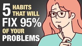 The 5 Habits That Will Fix 95 of Your Problems [upl. by Rrats]