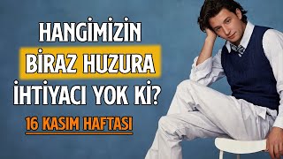 HANGİMİZİN BİRAZ HUZURA İHTIYACI YOK Kİ  13 KASIM HAFTASI [upl. by Garda352]