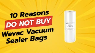 DONT BUY Wevac Vacuum Sealer Bags Before Watching THIS 🚫💔 10 Reasons [upl. by Ailed]