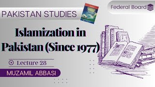 Islamization in Pakistan Since 1977  Chapter 4  Federal Board Pakistan Studies Class 12 [upl. by Prudi]