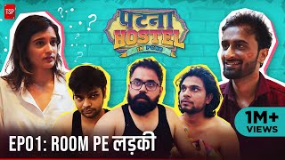 Patna Hostel In Pune  EP1  Room Pe Ladki ft Abhinav Anand Anandeshwar Dwivedi  TSP [upl. by Eignav]