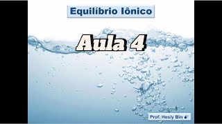 Equilíbrio Iônico  Aula 4 Efeito do Íon Comum e Indicadores ÁcidoBase [upl. by Yrrad]