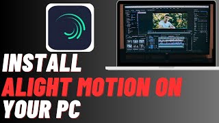 How To Download Alight Motion On PC  Easily Install Alight Motion  Easy Video Editing Software [upl. by Close29]