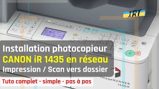 Installation photocopieur CANON iR 1435 en réseau pour IMPRESSION et SCAN VERS DOSSIER  Tuto simple [upl. by Whallon]