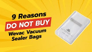 DONT BUY Wevac Vacuum Sealer Bags BEFORE WATCHING THIS VIDEO 9 Reasons [upl. by Sel]