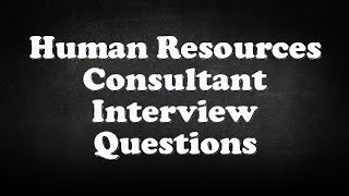 Human Resources Consultant Interview Questions [upl. by Aderf]