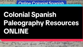 Colonial Spanish Paleography Resources Online [upl. by Enileuqaj]