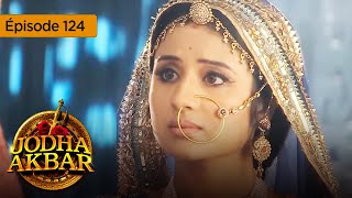 Jodha Akbar  Ep 124  La fougueuse princesse et le prince sans coeur  Série en français  HD [upl. by Maroney]