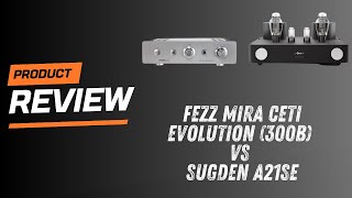 REVIEW Sugden A21SE Transistor Class A vs Fezz Audio Mira Ceti Singleended 300B Röhre [upl. by Gorlicki]