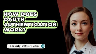 How Does OAuth Authentication Work  SecurityFirstCorpcom [upl. by Abercromby]