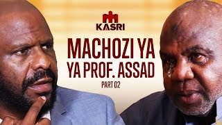 PART 2 PROF ASSAD ATOKWA NA MACHOZI MBELE YA KIKEKE NILITISHIWA AFUNGUKA MAZITO MNO [upl. by Mccallum]