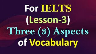 Three 3 Aspects of Vocabulary Form Meaning and Use of Vocabulary Lesson3 ielts [upl. by Nyladnor]