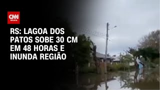 RS Lagoa dos Patos sobe 30 cm em 48 horas e inunda região  CNN ARENA [upl. by Hibbitts]