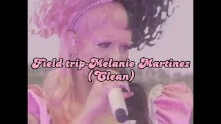 Field tripMelanie Martinez Clean My own clean audio [upl. by Juanne]