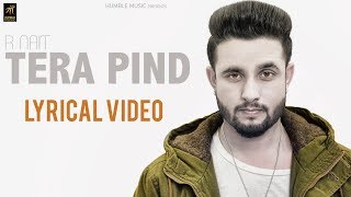 Tera Pind Lyrical Video  R Nait  Pavvy Dhanjal  Latest Punjabi Songs 2018  Humble Music [upl. by Grobe]