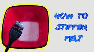 HOW TO STIFFEN FELT  TUTORIAL [upl. by Stalder]